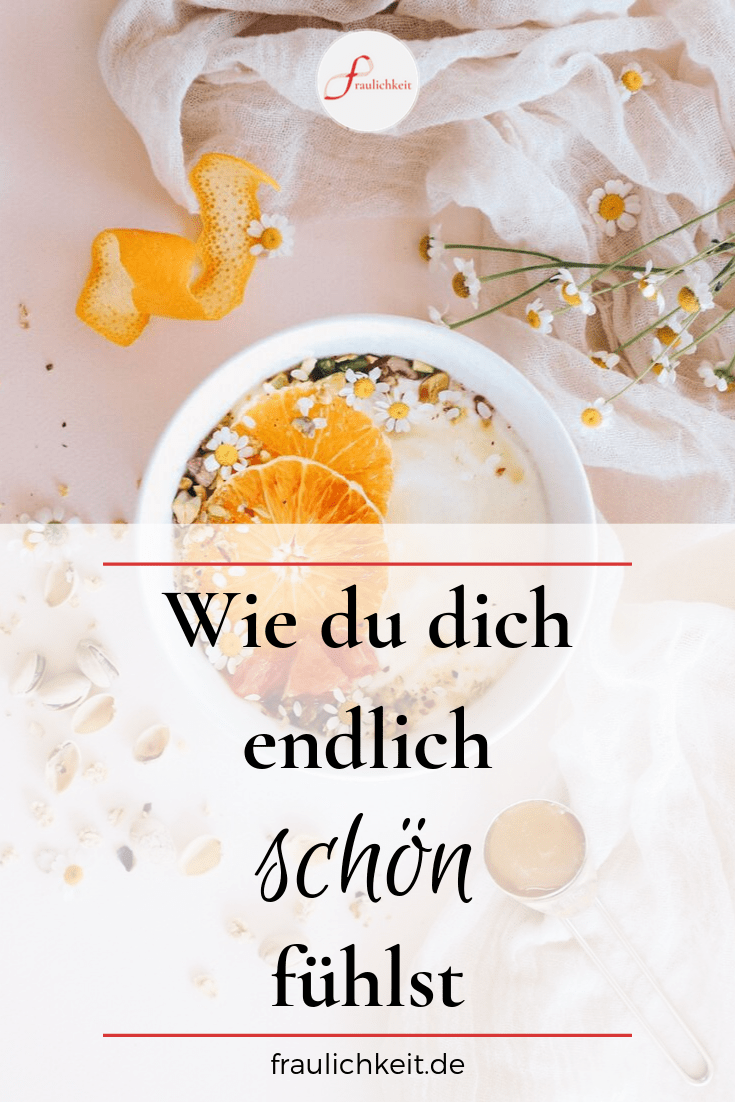 Fraulichkeit - Wie du es schaffst dich endlich schoen zu fuehlen