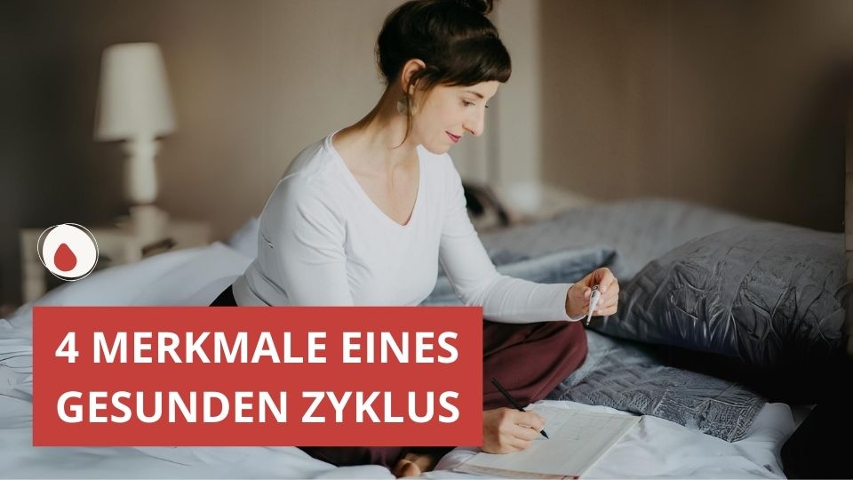 4 Merkmale für einen gesunden Zyklus