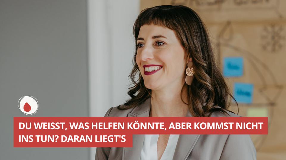 Du weißt, was helfen könnte, aber kommst nicht ins Tun? Daran liegt's #76