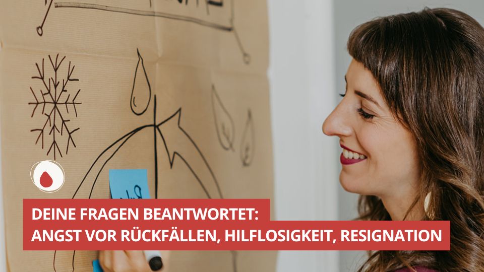 Deine Fragen beantwortet Angst vor Rückfällen, Hilflosigkeit, Resignation #90